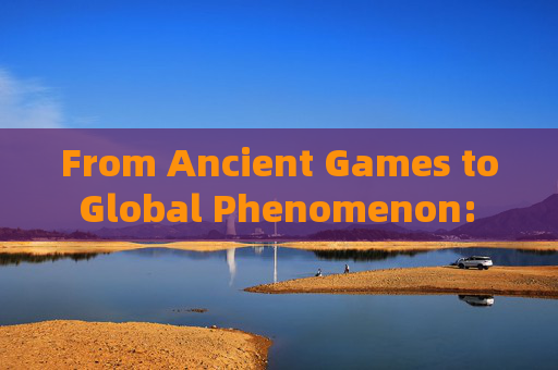 From Ancient Games to Global Phenomenon: The History of Football