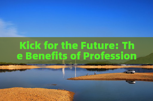 Kick for the Future: The Benefits of Professional Soccer
