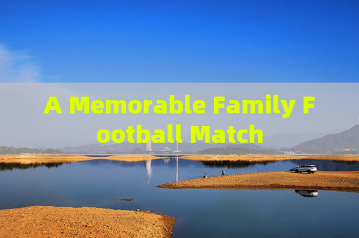 A Memorable Family Football Match