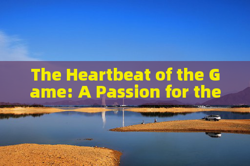 The Heartbeat of the Game: A Passion for the Football Field
