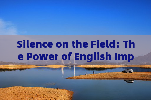 Silence on the Field: The Power of English Imperatives