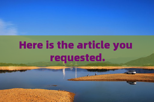 Here is the article you requested.