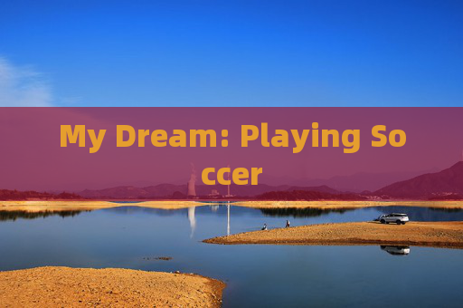 My Dream: Playing Soccer